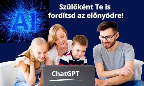 ChatGPT? Szülőként Te is fordítsd az előnyödre!