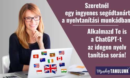 Szeretnél egy ingyenes segédtanárt a nyelvtanítási munkádban? Alkalmazd Te is a ChatGPT-t az idegen nyelv tanítása során!